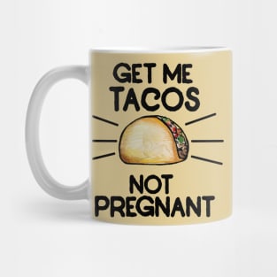 Get me tacos not pregnant Mug